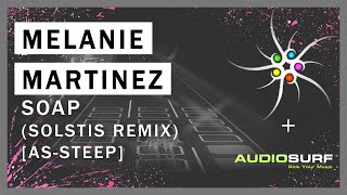 Melanie Martinez - Soap (Solstis Remix) [as-steep] | Trap