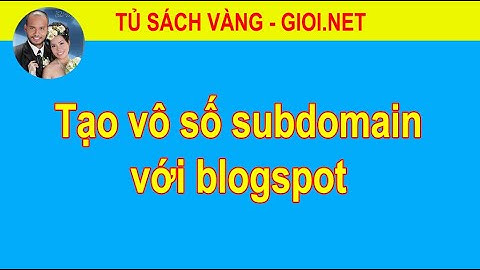 Tạo vô số subdomain với blogspot | Tủ Sách Vàng