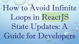 How to Avoid Infinite Loops in ReactJS State Updates: A Guide for Developers