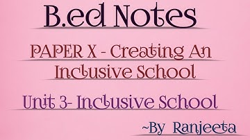 b.ed notes || paper X || creating an inclusive school || unit 3 || inclusive school || full notes