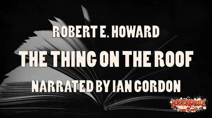 "The Thing on the Roof" by Robert E. Howard / A Ct...