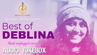 Hindi unplugged Cover songs | Best Of Deblina Roy | Audio Jukebox | KMJ Music Series