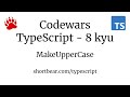 Codewars - Typescript - MakeUpperCase