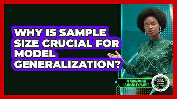 Why is sample size crucial for model generalization?