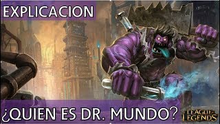 ¿Quién es Dr. Mundo? EXPLICACIÓN //Universo LoL Explicado