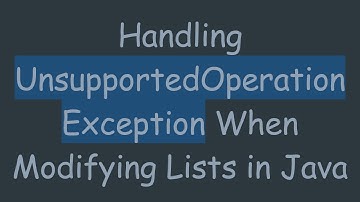 Handling UnsupportedOperationException When Modifying Lists in Java