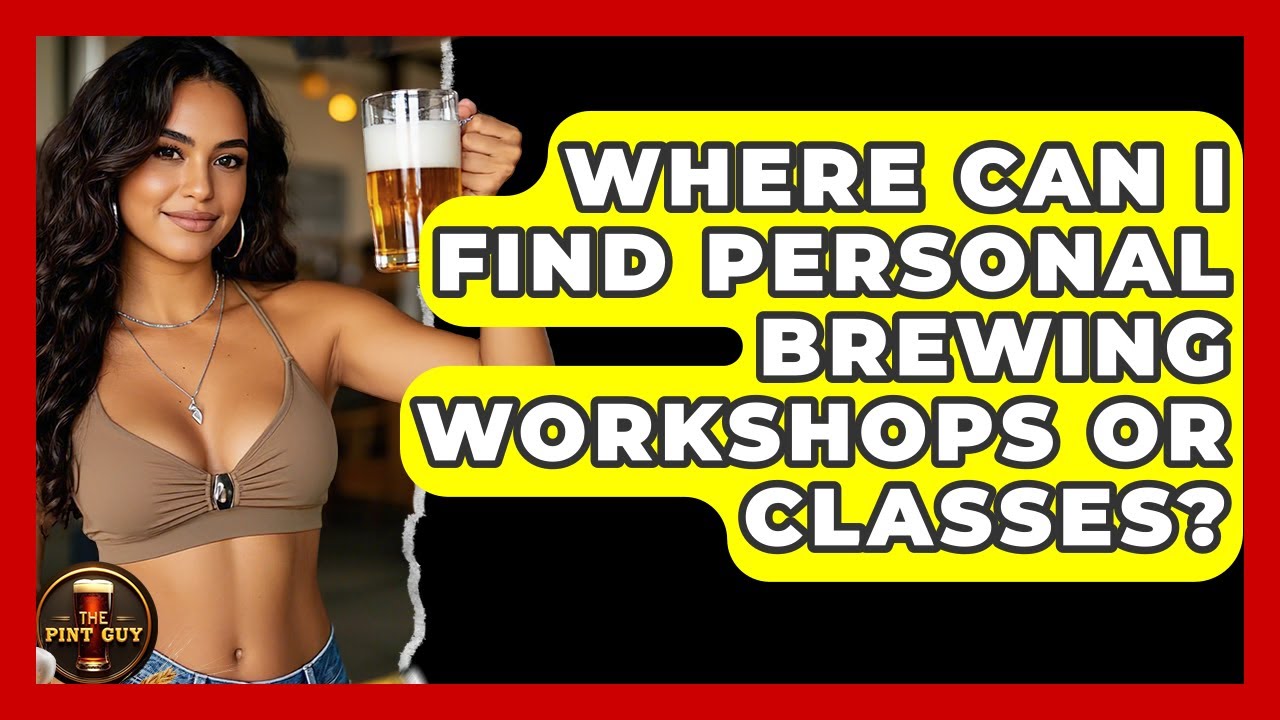 Where Can I Find Personal Brewing Workshops or Classes? - The Pint Guy