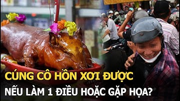 Cúng cô hồn xơi được nếu làm 1 điều hoặc gặp họa?