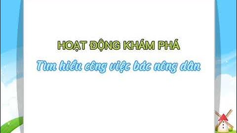 Khám phá : Tìm hiểu công việc của bác nông dân.