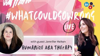 Humanize ABA Therapy #whatcouldgowrong LIVE with Jennifer Helten