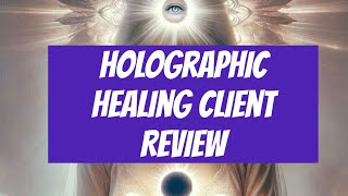 Holographic Healing Client Review “Watch This”