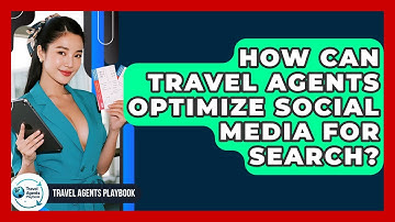 How Can Travel Agents Optimize Social Media For Search? - Travel Agents Playbook