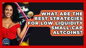 What Are The Best Strategies For Low Liquidity Small-cap Altcoins? - Crypto Trading Strategists