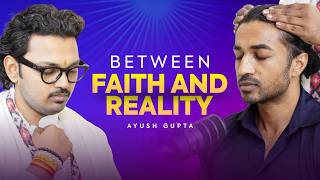 Ayush Gupta: The Fine Line Between Faith and Illusion