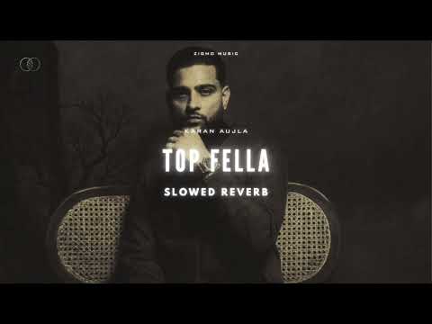 TOP FELLA (SLOWED & REVERB) - KARAN AUJLA