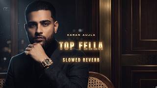 Top Fella Karan Aujla Slowed Reverb