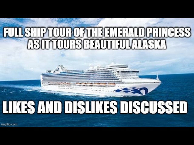 Emerald Princess full ship’s tour including mini suite while we cruise Alaska – likes and dislikes