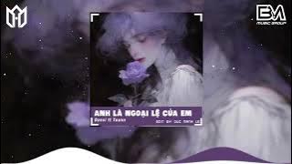 Anh Là Ngoại Lệ Của Em - Danxi ft Toann Remix | Nhạc Hot Tik Tok Remix Mới Nhất 2024