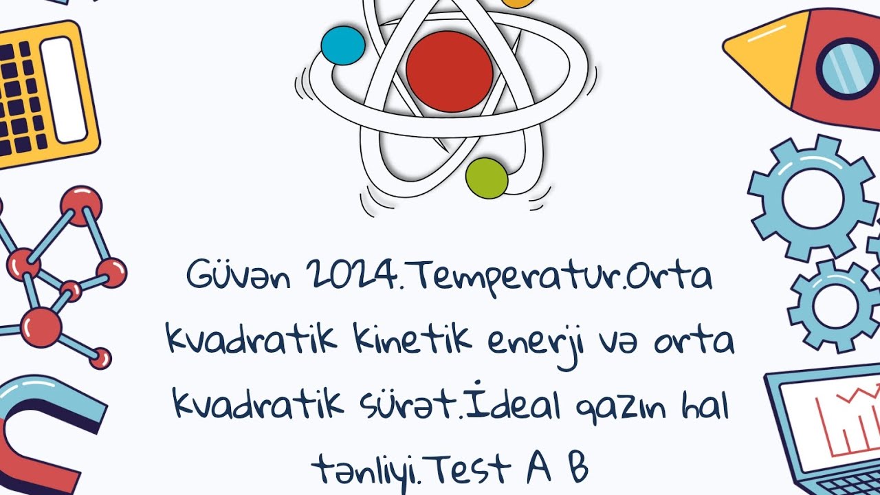 Güvən 2024.Temperatur.İdeal qazın hal tənliyi.Test A B