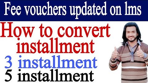 Fee vouchers updated on lms, how to convert into installments