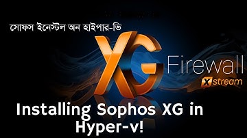 Installing SOPHOS in Hyper-V (Bangla).