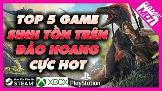 Top 5 Game Sinh Tồn Trên Đảo Hoang Cực Hot