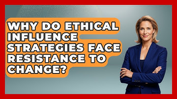 Why Do Ethical Influence Strategies Face Resistance To Change? - Modern Manager Toolbox