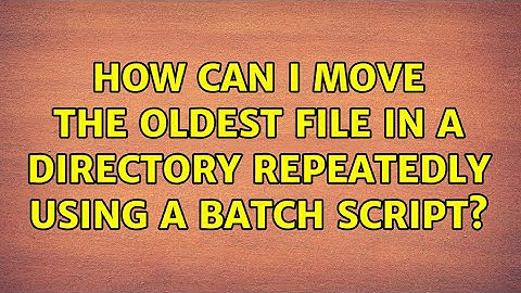How can I move the oldest file in a directory repeatedly using a batch script?