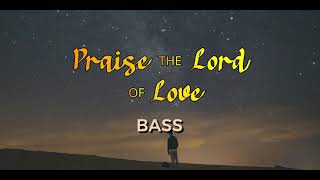 PRAISE THE LORD OF LOVE  |  Bass