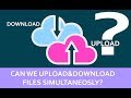 UPLOADING&DOWNLOADING THE FILES SIMULTANEOUSLY