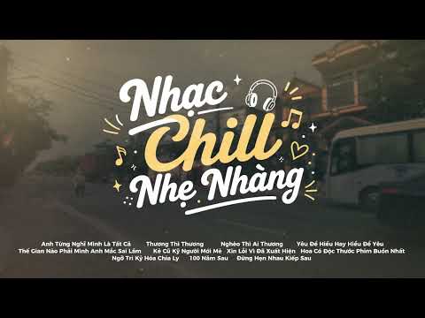 Nhạc Chill Nhẹ Nhàng - Những Bài Nhạc Chill TikTok Triệu View - Nhạc Lofi Chill Buồn Nhất 2026