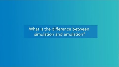 Tech Talk: The difference between simulation and emulation