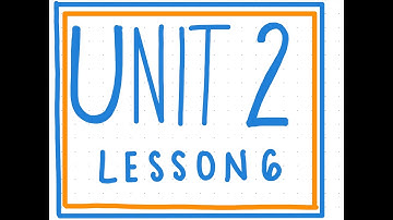 Unit 2 Lesson 6