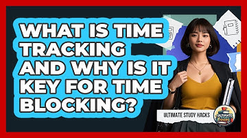 What Is Time Tracking And Why Is It Key For Time Blocking? - Ultimate Study Hacks