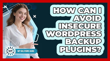 How Can I Avoid Insecure WordPress Backup Plugins? - WP Solutions Guru
