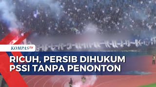 Imbas Kericuhan, Persib Bandung Dijatuhi Hukuman Pertandingan Tanpa Penonton oleh Komdis PSSI