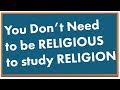 You Don&#39;t Need to be Religious to Study Religion