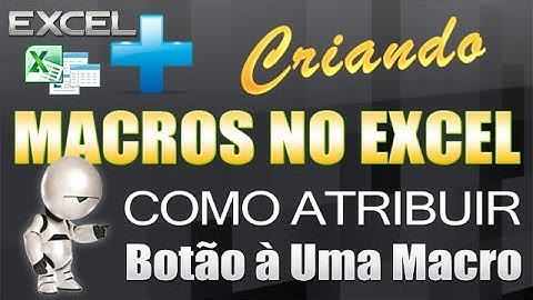 4 - Criando Macros no Excel - Como Atribuir Botão a Uma Macro