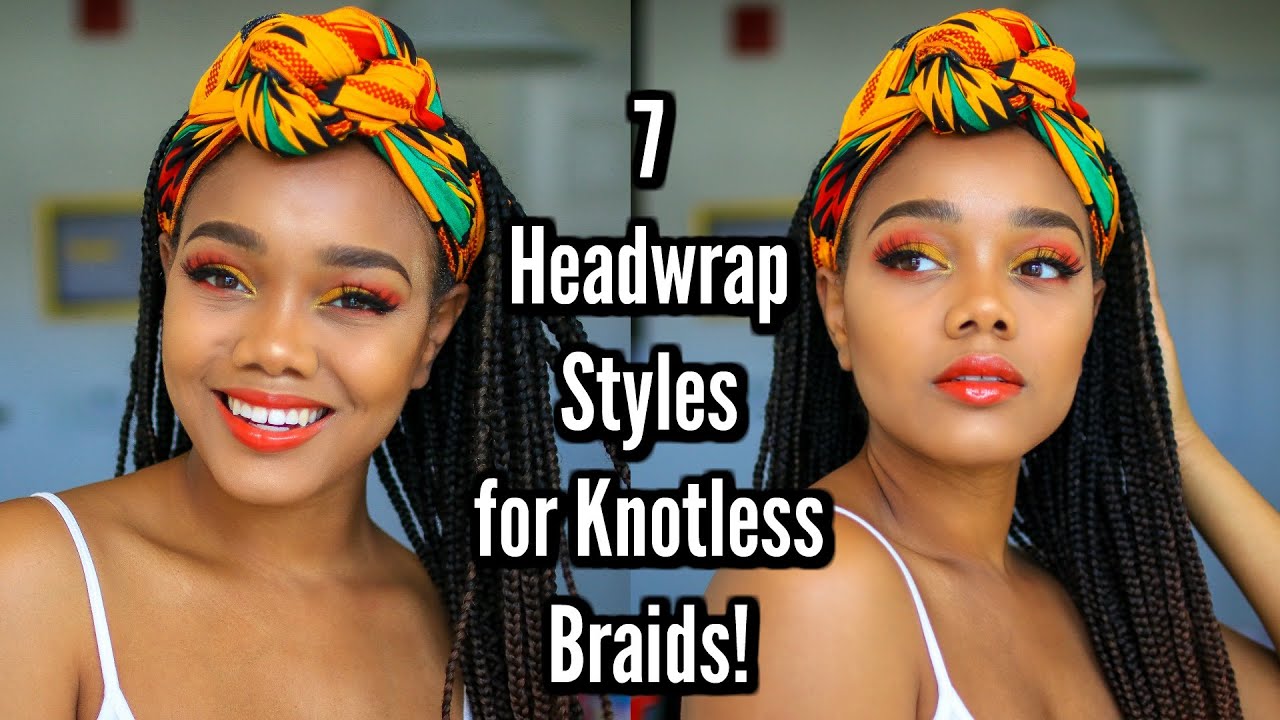 7 Headwrap Styles for Knotless Braids!! - YouTube