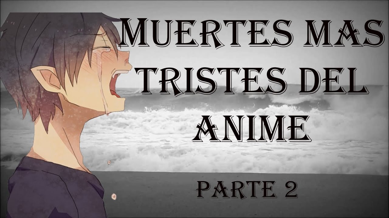 TOP 7 [MUERTES MAS TRISTE DEL ANIME] PARTE 2 YouTube