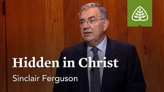 Hidden in Christ: Union with Christ with Sinclair Ferguson