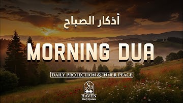 Morning Adhkar (أذكار الصباح) | Powerful Daily Remembrance for Barakah, Peace & Protection |