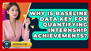 Why Is Baseline Data Key For Quantifying Internship Achievements? - Internship Hero