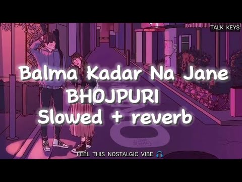 Bhojpuri Lo-fi | balma kadar na Jane..| bhojpuri song | slowed + reverb | dharkan dhananjay 🫠🫶