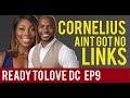 NAIM &amp; CORNELIUS AINT GOT CONNECTIONS THEY BOTH GOTTA GO | READY TO LOVE DC S5 EP9