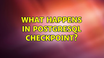 What happens in PostgreSQL checkpoint? (2 Solutions!!)