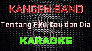 Kangen Band - Tentang Aku Kau dan Dia [Karaoke] | LMusical