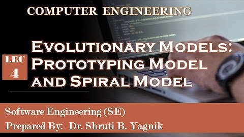 4  Evolutionary Models   Prototyping Model  and Spiral Model