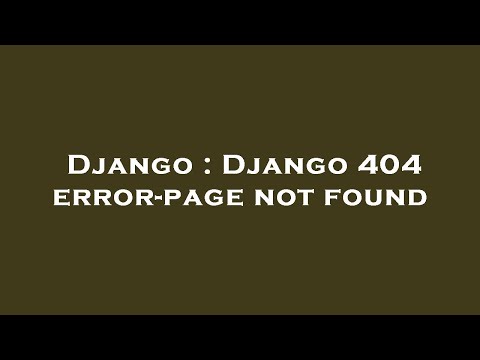 Django : Django 404 error-page not found