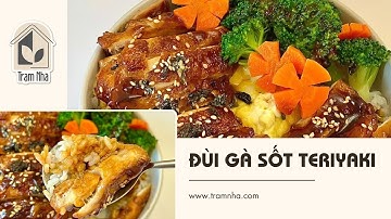 Cách làm ĐÙI GÀ SỐT TERIYAKI ngon khó cưỡng | Trạm Nhà